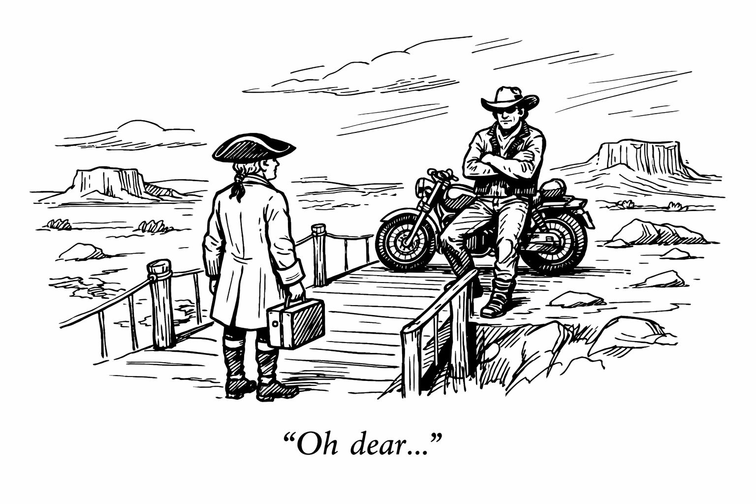 A colonial traveler meets a cowboy on a wooden bridge. Oh dear.
